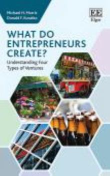 Paperback What do Entrepreneurs Create?: Understanding Four Types of Ventures Book