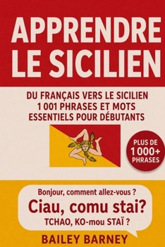 Apprendre le sicilien : 1 001 phrases et mots essentiels pour débutants, du français vers le sicilien (French Edition)