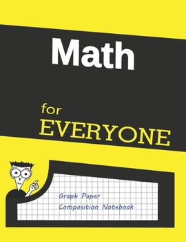 Math For EVERYONE: Graph Paper Composition Notebook | 8.5 x 11 |120 Graph Pages 5x5, Perfect Bound | Daily Graph | grid notebook to draw, write, ... make lists, College Glossy Cover (dummies)