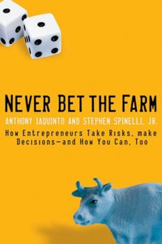 Paperback Never Bet the Farm: How Entrepreneurs Take Risks, Make Decisions -- And How You Can, Too Book