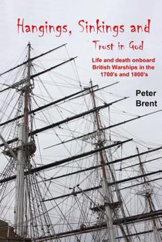 Paperback Hangings, Sinkings and Trust in God: Life and Death onboard British Warships in the 1700's and 1800's Book