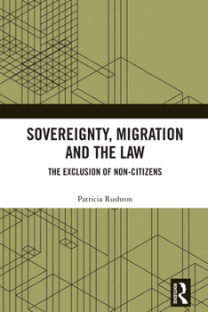 Sovereignty, Migration, and the Law: The Exclusion of Non-Citizens