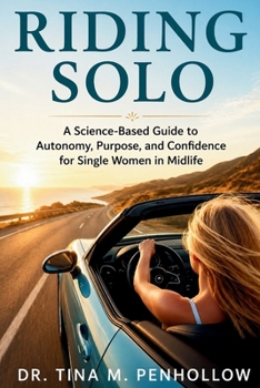Riding SOLO : A Science-Based Guide to Autonomy, Purpose, and Confidence for Single Women in Midlife