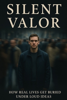 Paperback Silent Valor: How Real Lives Get Buried Under Loud Ideas Book