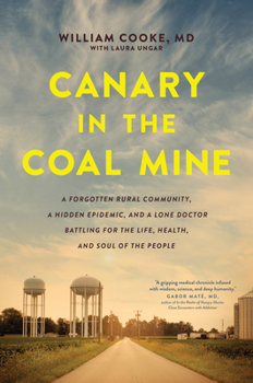 Paperback Canary in the Coal Mine: A Forgotten Rural Community, a Hidden Epidemic, and a Lone Doctor Battling for the Life, Health, and Soul of the Peopl Book