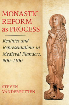 Paperback Monastic Reform as Process: Realities and Representations in Medieval Flanders, 900-1100 Book