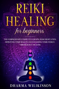 Paperback Reiki Healing for Beginners: The Comprehensive Guide to Learning Reiki Meditation, Improving Your Health and Expanding Your Energy, Through Self-He Book