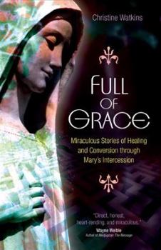 Paperback Full of Grace: Miraculous Stories of Healing and Conversion Through Mary's Intercession Book