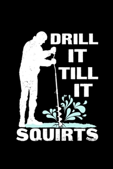 Drill It Till It Squirts: 110 Pages Notebook/Journal