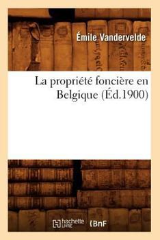 Paperback La Propriété Foncière En Belgique (Éd.1900) [French] Book