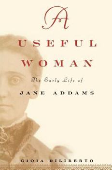 Hardcover A Useful Woman: The Early Life of Jane Addams Book