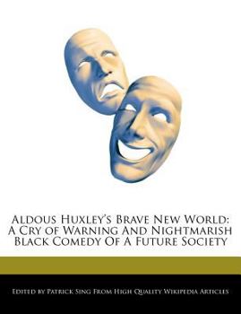 Aldous Huxley's Brave New World : A Cry of Warning and Nightmarish Black Comedy of A Future Society