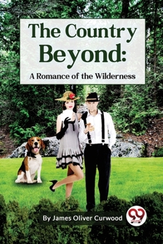 Paperback The Country Beyond: A Romance of the Wilderness Book