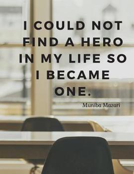 Paperback I could not find a hero in my life so I became one.: 110 Lined Pages Motivational Notebook with Quote by Muniba Mazari Book