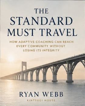 Hardcover THE STANDARD MUST TRAVEL: How Adaptive Coaching Can Reach Every Community Without Losing Its Integrity Book
