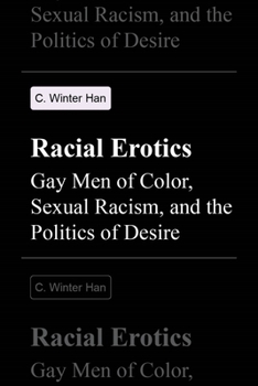 Paperback Racial Erotics: Gay Men of Color, Sexual Racism, and the Politics of Desire Book