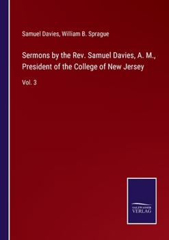 Paperback Sermons by the Rev. Samuel Davies, A. M., President of the College of New Jersey: Vol. 3 Book