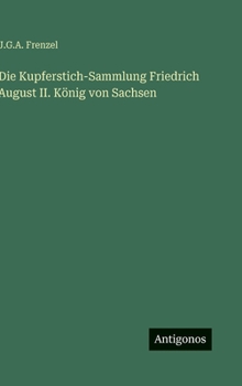 Hardcover Die Kupferstich-Sammlung Friedrich August II. König von Sachsen [German] Book
