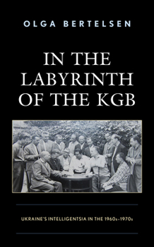 Paperback In the Labyrinth of the KGB: Ukraine's Intelligentsia in the 1960s-1970s Book