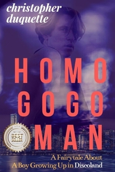 Paperback Homo Gogo Man: A Fairytale About A Boy Growing Up In Discoland Book