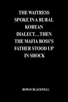 Paperback The Waitress Spoke in a Rural Korean Dialect...Then the Mafia Boss's Father Stood Up in Shock Book