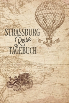Reisetagebuch Strassburg: Urlaubstagebuch Strassburg.Reise Logbuch für 40 Reisetage für Reiseerinnerungen der schönsten Urlaubsreise ... Notizbuch,Abschiedsgeschenk (German Edition)