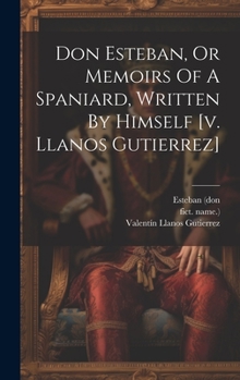 Hardcover Don Esteban, Or Memoirs Of A Spaniard, Written By Himself [v. Llanos Gutierrez] Book