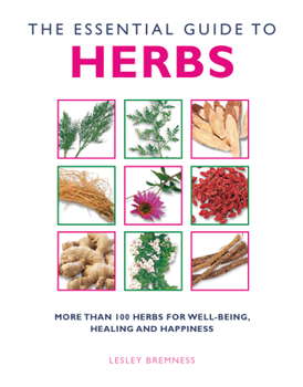 Paperback The Essential Guide to Herbs: More Than 100 Herbs for Well-Being, Healing and Happiness Book