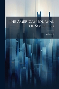 Paperback The American Journal of Sociolog; Volume 10 Book