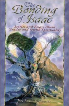 Hardcover The Bonding of Isaac: Stories and Essays about Gender and Jewish Spirituality Book