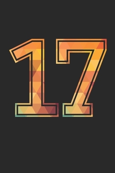 Blank Lined Journal, Notebook, Diary, Planner - 17 Lucky Number Sports Team No. 17 Age Year 2017 - 17th Birthday Gift For 17 Years Old Boys And Girls: ... Diary, 110 page, Lined, 6x9 (15.2 x 22.9 cm)