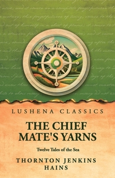The Chief Mate's Yarns: Twelve Tales of the Sea