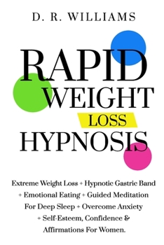 Paperback Rapid Weight Loss Hypnosis: Extreme Weight Loss + Hypnotic Gastric Band + Emotional Eating + Guided Meditation For Deep Sleep + Overcome Anxiety + Book