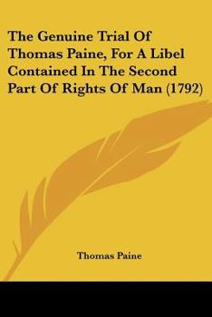 Paperback The Genuine Trial Of Thomas Paine, For A Libel Contained In The Second Part Of Rights Of Man (1792) Book