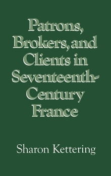 Hardcover Patrons, Brokers, and Clients in Seventeenth-Century France Book