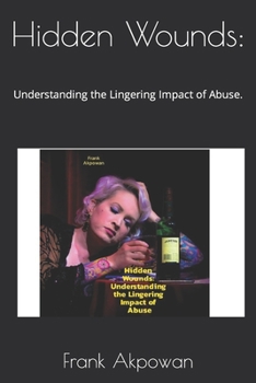 Paperback Hidden Wounds: : Understanding the Lingering Impact of Abuse. Book
