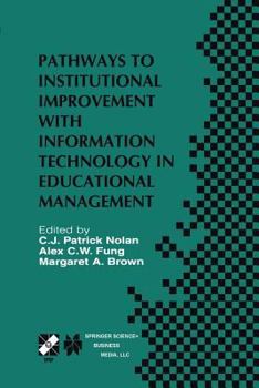 Paperback Pathways to Institutional Improvement with Information Technology in Educational Management: Ifip Tc3/Wg3.7 Fourth International Working Conference on Book