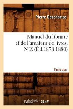 Paperback Manuel Du Libraire Et de l'Amateur de Livres: Supplément. Tome 2, N-Z (Éd.1878-1880) [French] Book