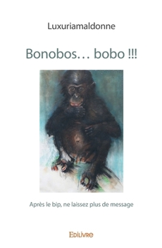 Paperback Bonobos... bobo !!!: Après le bip, ne laissez plus de message [French] Book
