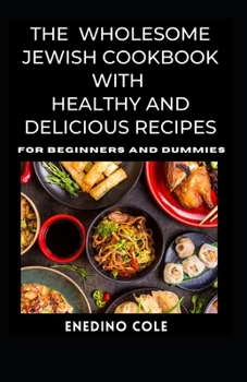 Paperback The Wholesome Jewish Cookbook With Healthy And Delicious Recipes For Beginners And Dummies [Large Print] Book