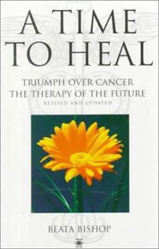 Hardcover A Time to Heal: Triumph Over Cancer, the Therapy of the Future Book