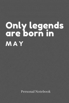 Paperback Birthday Lined Notebook / Journal / Diary Gift: 6*9 120 pages Lined journal: Only legends are born in May Book