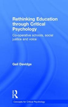 Hardcover Rethinking Education through Critical Psychology: Cooperative schools, social justice and voice Book