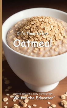 It's Time to Eat Oatmeal (Time to Eat Book)