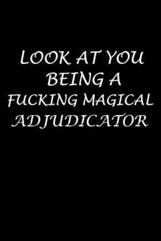 Paperback Look At You Being A Fucking Magical Adjudicator: Adjudicator Notebook - Blank Lined Notebook Journal - (6 x 9 - 120 Pages) - Adjudicator Gifts Book