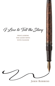 Paperback I Love to Tell the Story: Proclaiming the Good News with Passion Book