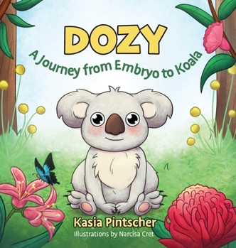 Hardcover Dozy: A Journey from Embryo to Koala Book