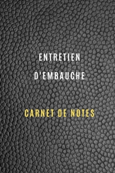 Carnet de notes d'entretien d'embauche pour noter et garder la traçabilité de vos entretiens d'embauche,la préparation, informations sur l'entreprise: ... votre recherche d'emploi (French Edition)