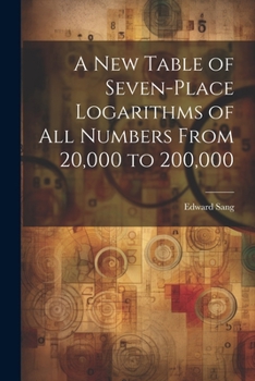 Paperback A New Table of Seven-Place Logarithms of All Numbers From 20,000 to 200,000 Book