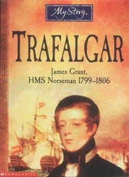 Paperback Trafalgar; James Grant, Hms Norseman 1799 - 1806 : James Grant, Hms Norseman 1799-1806 (My Story) Book